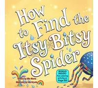 How to Find the Itsy Bitsy Spider: A Funny Rhyming Adventure Full of Silly Searches, Tiny Surprises, and Giggly Fun