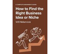 How to Find the Right Business Idea or Niche: A Complete Beginner's Guide: