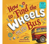 How to Find the Wheels on the Bus: A Funny Rhyming Adventure About Missing Wheels, Dancing Chickens, and Silly Bus Fun