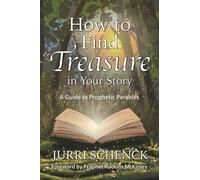 How to Find Treasure in Your Story: A Guide to Prophetic Parables