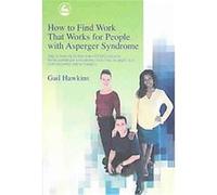 How to Find Work That Works for People with Asperger Syndrome Gail Hawkins (Auteur)