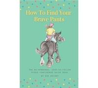 How To Find Your Brave Pants by Sue Wright Paperback Book Sue Wright (Auteur)
