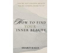 How to Find Your Inner Beauty: You’re not chasing beauty. You’re coming home to it.