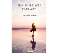 How to find your inner Voice - The Path to Self-Love: A guided Book for more Clarity, Courage, and Inner Peace
