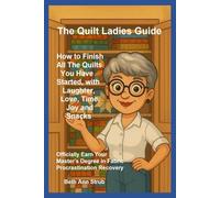How to Finish All the Quilts You have Started: With a Laugher, Joy, Time and Lots of Snacks