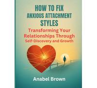 HOW TO FIX ANXIOUS ATTACHMENT STYLES:: Transforming Your Relationships Through Self-Discovery and Growth