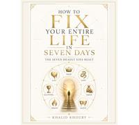 How to Fix Your Entire Life in Seven Days: The Seven Deadly Sins Reset: A 7-Day Self-Reflection Workbook for Facing Inner Patterns and Training Opposite Virtues