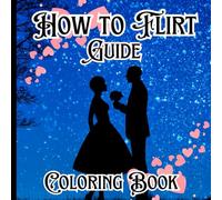 How to Flirt Guide Coloring Book:Flirting Tips with Mandalas,Flirting Lessons for Everyone,Stress-Free Coloring, One Sided Coloring Book ,Relaxation ... Pages,Soft Matte Cover,Size 8,5x 8,5