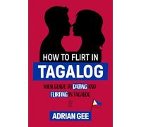How to Flirt in Tagalog: Your Guide to Dating and Flirting in Tagalog