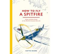 How to Fly a Spitfire: A Nut-and-bolt Guide to the World's Greatest Aircraft
