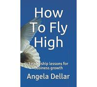 How To Fly High: Leadership Lessons For Business Growth