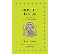 How to Focus: A Monastic Guide for an Age of Distraction