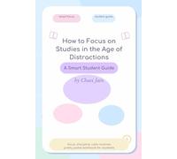 How to Focus on Studies in the Age of Distractions: A Smart Student Guide
