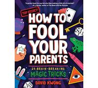 How to Fool Your Parents: 25 Brain-Breaking Magic Tricks