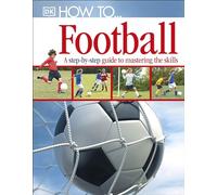 How To...Football: A Step-by-Step Guide to Mastering Your Skills