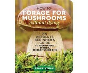 How to Forage for Mushrooms without Dying by Frank Hyman Frank Hyman (Auteur)