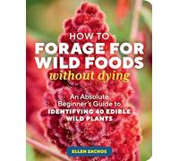 How to Forage for Wild Foods without Dying by Ellen Zachos Ellen Zachos (Auteur)