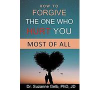 How To Forgive The One Who Hurt You Most Of All