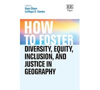 How to Foster Diversity, Equity, Inclusion, and Justice in Geography: Theory, Praxis, and Shaping Our Future