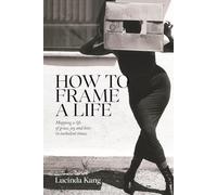How To Frame A Life: Mapping a life of grace, joy and love in turbulent times.