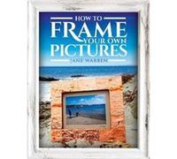 How to Frame Your Own Pictures by Jane & Warren Jane Warren (Auteur)
