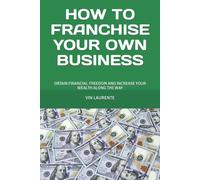 How To Franchise Your Own Business