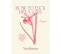 How to Fuck Like a Girl: Essays