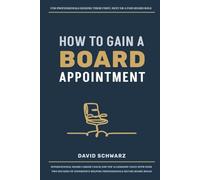How to gain a board appointment: For professionals seeking their first, next or a paid board role.