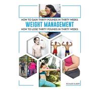 How to Gain or Lose Thirty Pounds in Thirty Weeks