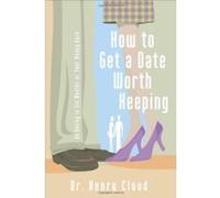 How To Get A Date Worth Keeping Henry Cloud (Auteur)