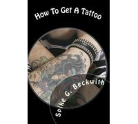 How To Get A Tattoo: The Definitive Guide To Selecting The Perfect Tattoo