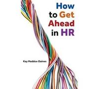 How to Get Ahead in HR by Kay MaddoxDaines Kay Maddox Daines (Auteur)