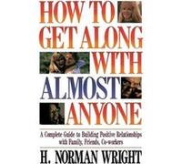 How To Get Along With Almost Anyone by H. Norman Wright H. Norman Wright (Auteur)