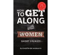 How To Get Along With Women