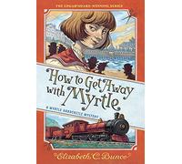 How to Get Away with Myrtle (Myrtle Hardcastle Mystery 2)