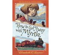 How to Get Away with Myrtle Myrtle Hardcastle Mystery 2 by Elizabeth C. Bunce Elizabeth C. Bunce (Auteur)
