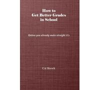 How to Get Better Grades in School: Unless you already make straight A's