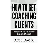 How To Get Coaching Clients: The 3 Questions That Most Indian Life Coaches Need Answers To