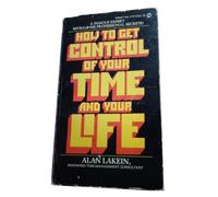 HOW TO GET CONTROL OF YOUR TIME AND YOUR LIFE