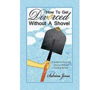 How To Get Divorced Without A Shovel