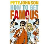 How to Get Famous by Pete Johnson Johnson, Pete (Auteur)