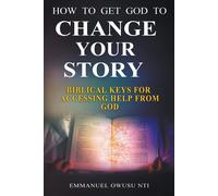 How To Get God To Change Your Story. Biblical Keys For Accessing Help From God.