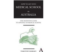 How to Get Into Medical School in Australia by Timothy Shiraev Timothy Shiraev (Auteur)