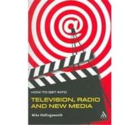 How To Get Into Television, Radio And New Media Kimberley Stewart-Mole, Mike Hollingsworth (Auteur)