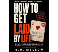 How to Get Laid by Life: Confidence. Discipline. Love. Money. Freedom. Momentum