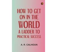 How to Get on in the World: A Ladder to Practical Success