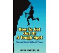 How to Get Out of a Tough Spot Sweezy, Loy B. (Auteur)