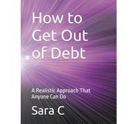 How to Get Out of Debt: A Realistic Approach That Anyone Can Do