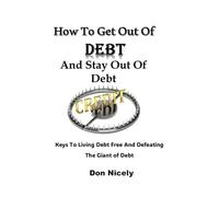 How To Get Out Of Debt And Stay Out Of Debt: Keys To Living Debt Free And Defeating The Giant of Debt
