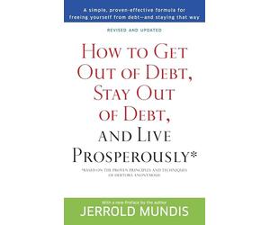 How to Get Out of Debt, Stay Out of Debt, and Live Prosperously*: Based on the Proven Principles and Techniques of Debtors Anonymous